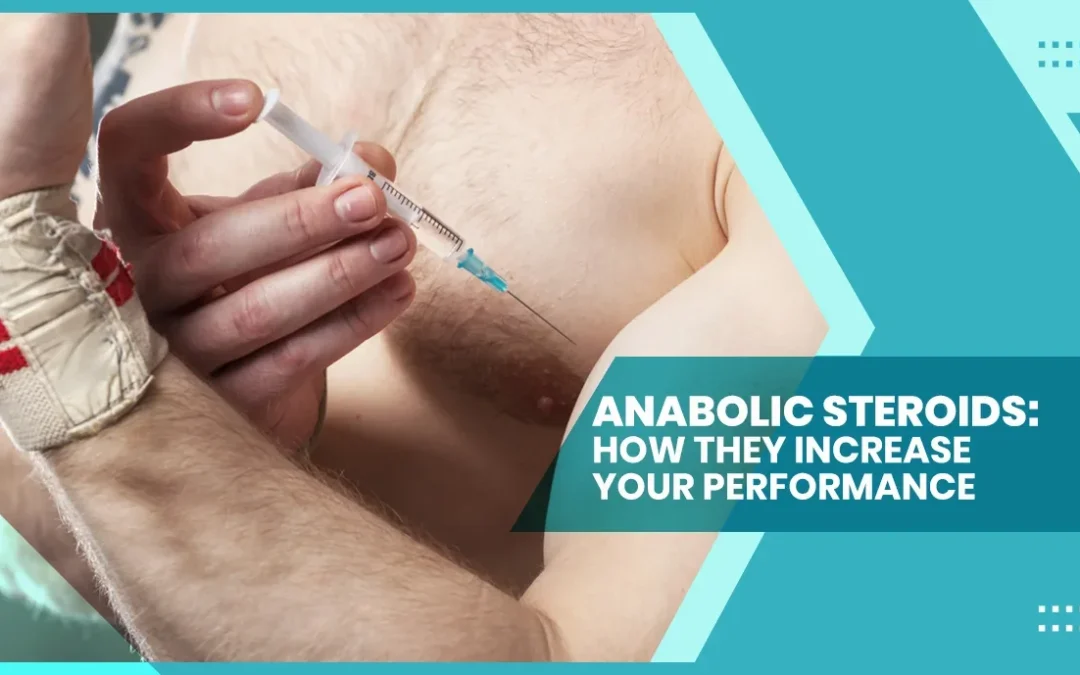 Anabolic Steroids : How they Increase Your Performance