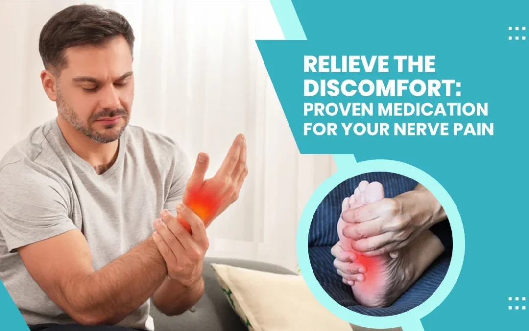 Relieve the Discomfort: Proven Medication for Your Nerve Pain